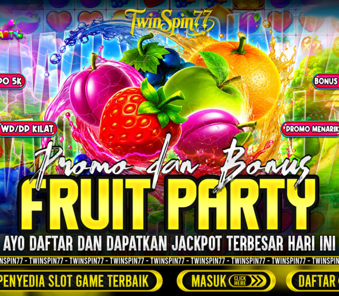 Promo & Bonus Fruit Party & Dapatkan Jackpot Terbesar Hari Ini